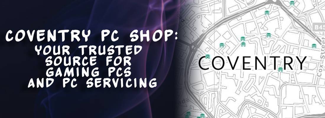 Coventry PC Shop: Your Trusted Source for Gaming PCs and PC Servicing - Crystal Computers Bilston & Wolverhampton